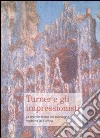 Turner e gli impressionisti. La grande storia del paesaggio moderno in Europa. Catalogo della mostra (Brescia, 28 ottobre 2006-25 marzo 2007). Ediz. illustrata libro