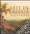 Arte in Umbria nell'Ottocento. Catalogo della mostra (Umbria, 23 settembre 2006-7 gennaio 2007) libro