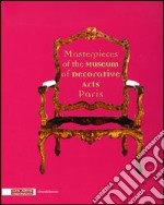 Masterpieces of the Museum of decorative arts Paris. Ediz. illustrata libro