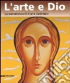 L'arte e Dio. La scommessa di Carlo Cattelani. Catalogo della mostra (Verona, 13 ottobre 2006-7 gennaio 2007) libro