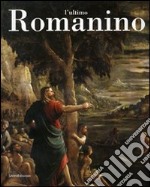 L'ultimo Romanino. Ricerche sulle opere tarde del pittore bresciano. Catalogo della mostra (Brescia, 21 giugno-19 novembre 2006). Ediz. illustrata libro