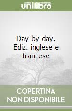 Day by day. Ediz. inglese e francese libro