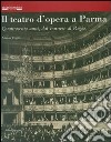 Il teatro d'opera a Parma. Quattrocento anni, dal Farnese al Regio. Ediz. illustrata libro di Capra Marco