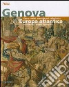 Genova e l'Europa atlantica. Opere, artisti, committenti, collezionisti. Ediz. illustrata libro