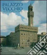 Palazzo Vecchio. Officina di opere e di ingegni. Ediz. illustrata libro