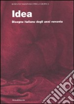 Idea. Disegno italiano degli anni novanta. Catalogo della mostra (Roma, dicembre 2006-gennaio 2007; Torino, 1 febbraio-23 febbraio 2007). Ed. italiana e inglese. Ediz. bilingue libro