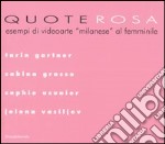 Quote rosa. Esempi di videoarte «milanese» al femminile. Catalogo della mostra (Milano, 9-29 novembre 2006). Tarin Gartner-Grasso Sabina-Usunier Sophie-Vasiljev Jelena libro