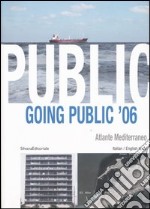 Going public '06. Atlante mediterraneo-Mediterranean Atlas. Ediz. italiana e inglese libro