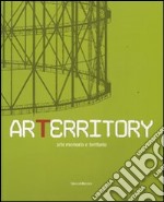 Arterritory. Arte memoria e territorio. Catalogo della mostra (Roma, 15 dicembre 2006-18 febbraio 2007) libro