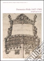 Domenico Piola (1627-1703). Progetti per le arti