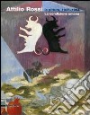 Attilio Rossi. La pittura, 1935-1994. La condizione umana. Catalogo della mostra (Legano, 18 novembre 2006-21 gennaio 2007). Ediz. illustrata libro