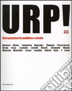 Urp! Dieci posizioni tra pubblico e privato. Catalogo della mostra (Cagliari, 14 novembre-15 dicembre 2006). Ediz. italiana e inglese libro