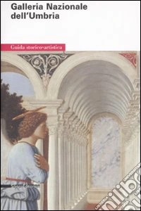 La Galleria Nazionale dell'Umbria. Ediz. illustrata