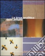 La linea analitica della pittura. Marco Gastini, Giorgio Griffa, Carmengloria Morales, Claudio Oliveri, Pino Pinelli, Claudio Verna. Ediz. italiana e inglese libro