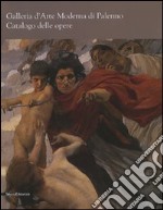 Galleria d'arte moderna di Palermo. Catalogo delle opere. Ediz. illustrata libro