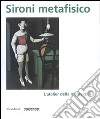 Sironi metafisico. L'atelier della meraviglia. Catalogo della mostra (Parma, 1 aprile-15 luglio 2007). Ediz. illustrata libro