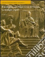 Le medagliere dei Musei Civici di Vicenza. Le medaglie papali. Ediz. illustrata