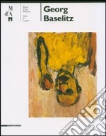 Georg Baselitz. Catalogo della mostra (Lugano 6 maggio-23 settembre 2007). Ediz. italiana e inglese libro