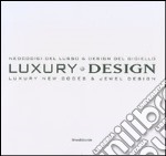 Luxury design. Neocodici del lusso & design del gioiello-Luxury new codes & jewel design. Catalogo della mostra (Milano, 18-23 aprile 2007). Ediz. italiana e inglese