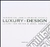 Luxury design. Neocodici del lusso & design del gioiello-Luxury new codes & jewel design. Catalogo della mostra (Milano, 18-23 aprile 2007). Ediz. italiana e inglese libro