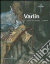 Varlin. L'ironia, la cenere, il niente. Catalogo delle mostra (Legnano, 5 maggio-1 luglio 2007). Ediz. illustrata libro