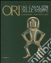 Ori dei cavalieri delle steppe. Collezioni dai musei dell'Ucraina. Catalogo della mostra (Trento, 1 giugno-4 novembre 2007). Ediz. illustrata libro