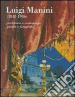 Luigi Manini (1848-1936). Architetto e scenografo, pittore e fotografo. Catalogo della mostra (Crema, 6 maggio-8 luglio 2007). Ediz. illustrata libro