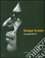 Giuseppe Tornatore. Uno sguardo dal set. Catalogo della mostra (Taormina, 16-22 giugno 2007). Ediz. illustrata libro