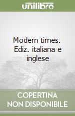 Modern times. Ediz. italiana e inglese libro