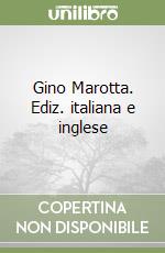 Gino Marotta. Ediz. italiana e inglese libro