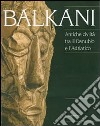 Balkani. Antiche civiltà tra il Danubio e l'Adriatico. Catalogo della mostra (Adria, 8 luglio 2007-13 gennaio 2008) libro