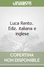 Luca Rento. Ediz. italiana e inglese libro