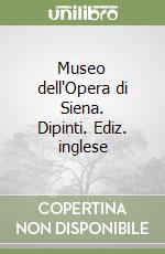 Museo dell'Opera di Siena. Dipinti. Ediz. inglese libro