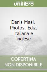 Denis Masi. Photos. Ediz. italiana e inglese