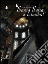 Lo spazio della sapienza. Santa Sofia a Istanbul. Ediz. illustrata libro