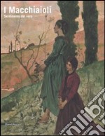 I macchiaioli. Sentimento del vero. Ediz. illustrata libro