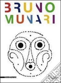 Bruno Munari. Ediz. illustrata