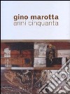 Gino Marotta. Anni Cinquanta. Ediz. illustrata libro