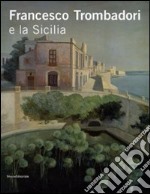 Francesco Trombadori e la Sicilia. Ediz. illustrata