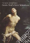 The Agony and the Ecstasy. Guido Reni's San Sebastians. Ediz. illustrata libro