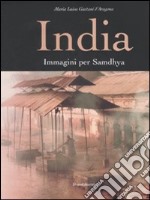 India. Immagini per Samdhya. Ediz. illustrata