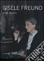 Gisèle Freund. Ritratti d'autore. Catalogo della mostra (Milano, 13 gennaio-24 febbraio 2008). Ediz. illustrata