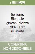 Serrone. Biennale giovani Monza 2007. Ediz. illustrata libro