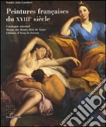 Peintures françaises du XVIIIème siècle. Catalogue raisonné Musée des Beaux-Arts de Tours, Château d'Azay-le Ferron. Ediz. illustrata