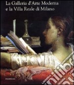 La Galleria d'arte moderna e la Villa Reale di Milano. Ediz. illustrata