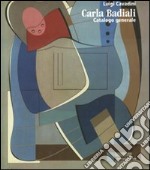 Carla Badiali. Catalogo generale. Ediz. illustrata libro