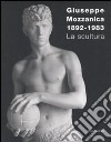 Giuseppe Mozzanica. La scultura. Ediz. illustrata libro