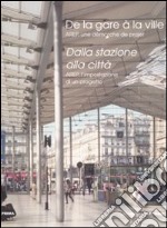 Dalla stazione alla città. Arep, l'impostazione di un progetto. Ediz. italiana e francese libro