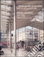 Dalla stazione alla città. Arep, l'impostazione di un progetto. Ediz. inglese e francese libro