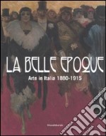 La belle epoque. Arte in Italia 1880-1915. Catalogo della mostra (Rovigo, 10 febbraio-13 luglio 2008). Ediz. illustrata libro